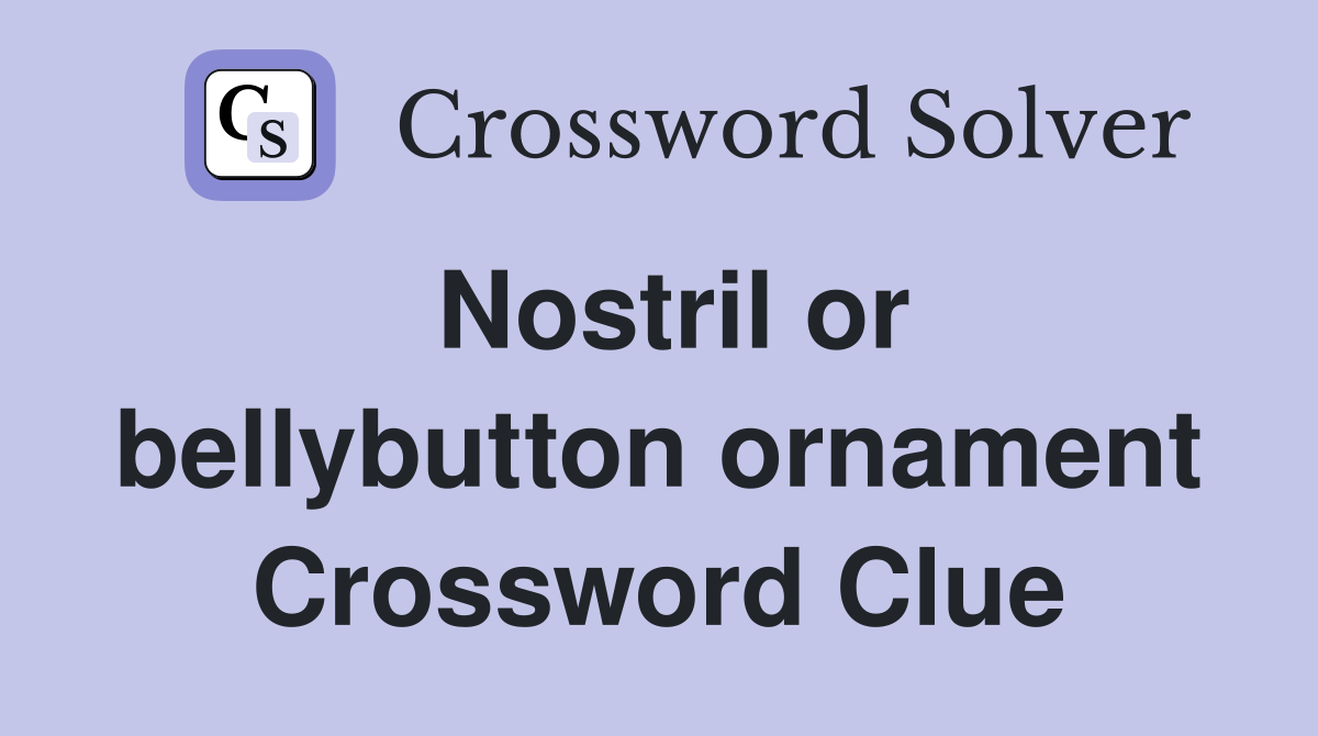 Nostril or bellybutton ornament Crossword Clue