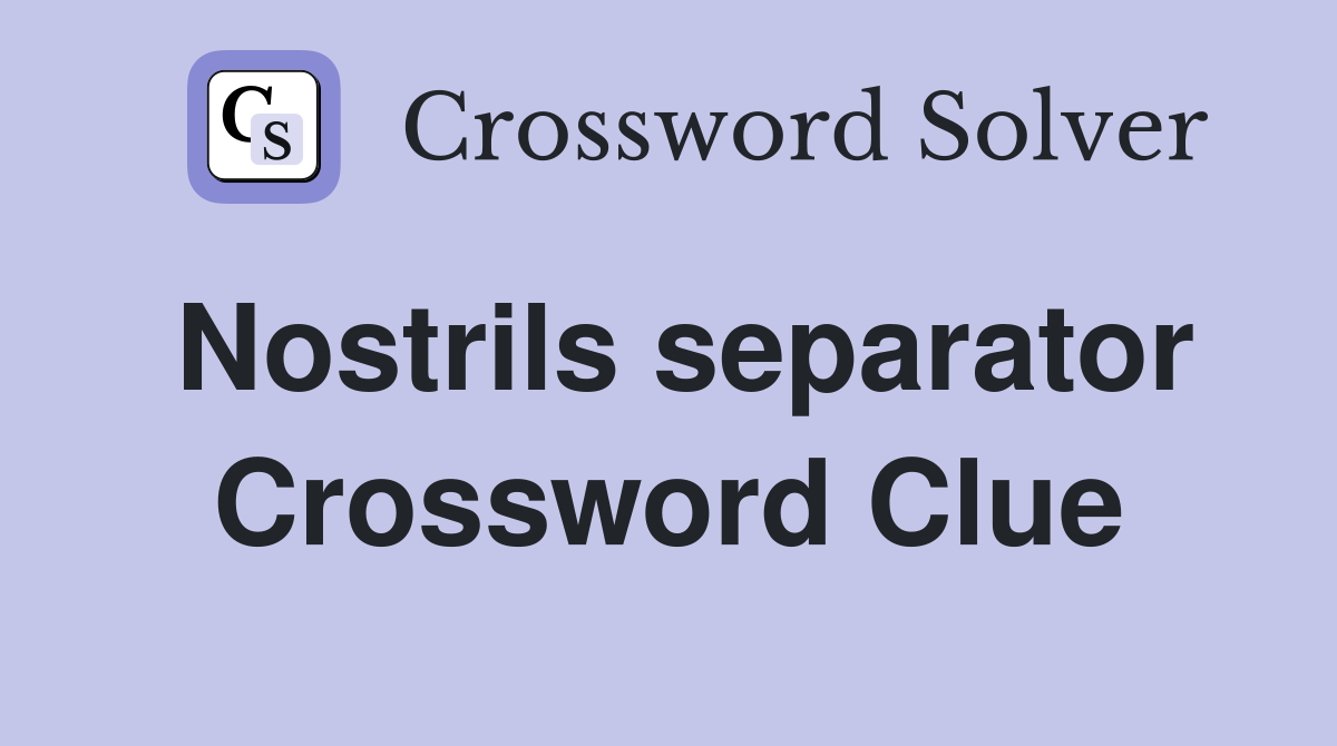 Nostrils separator Crossword Clue