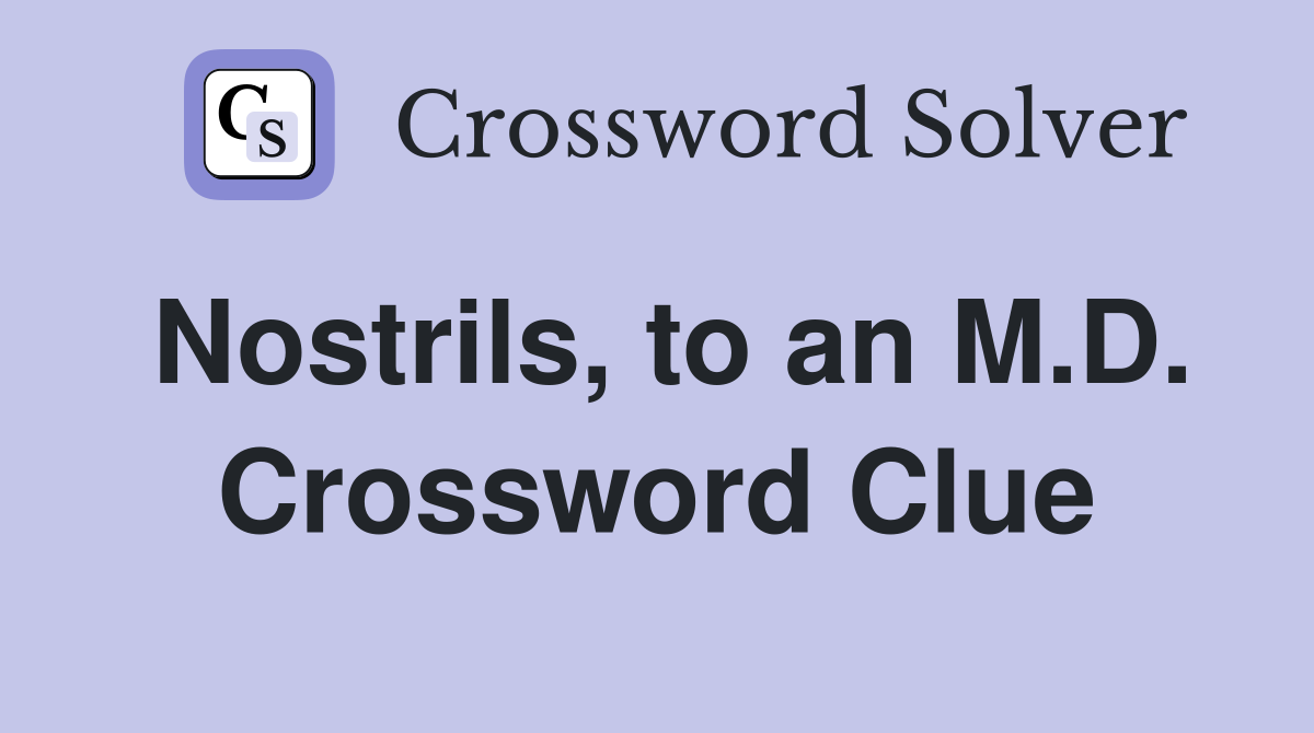 Nostrils, to an M.D. Crossword Clue