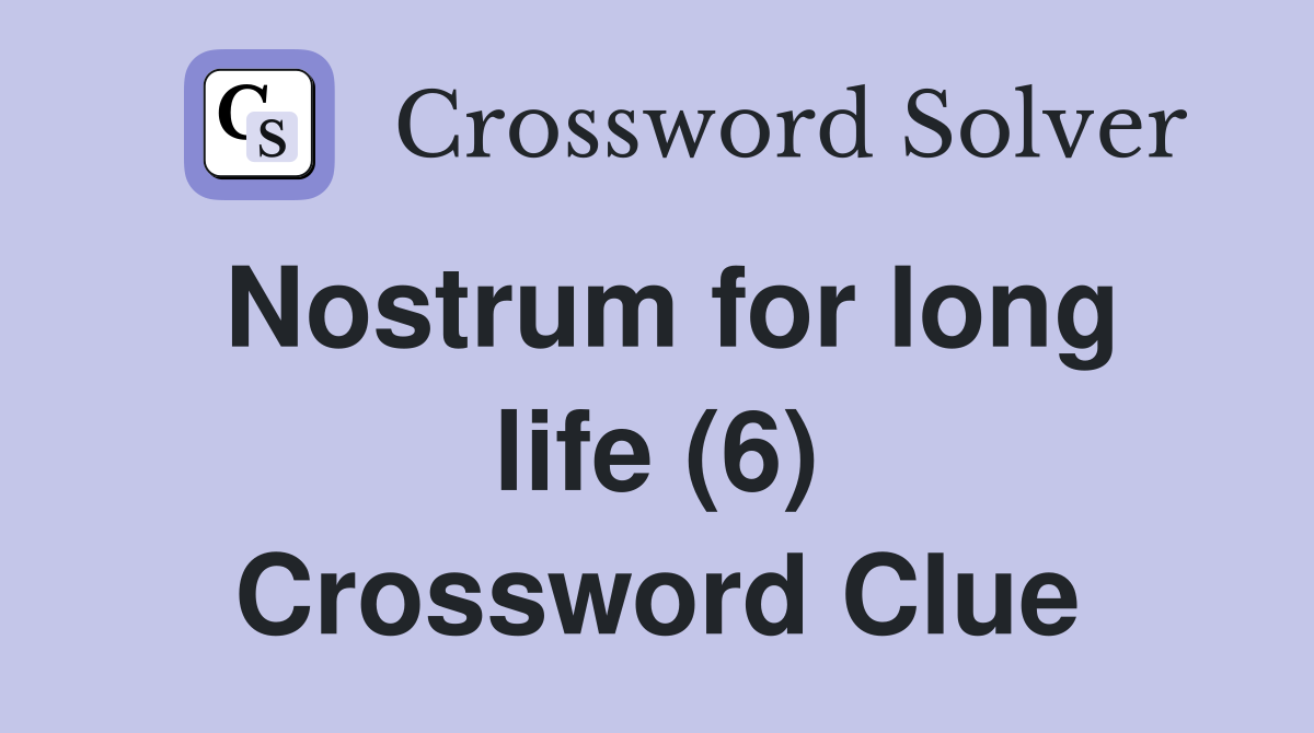 Nostrum for long life (6) Crossword Clue