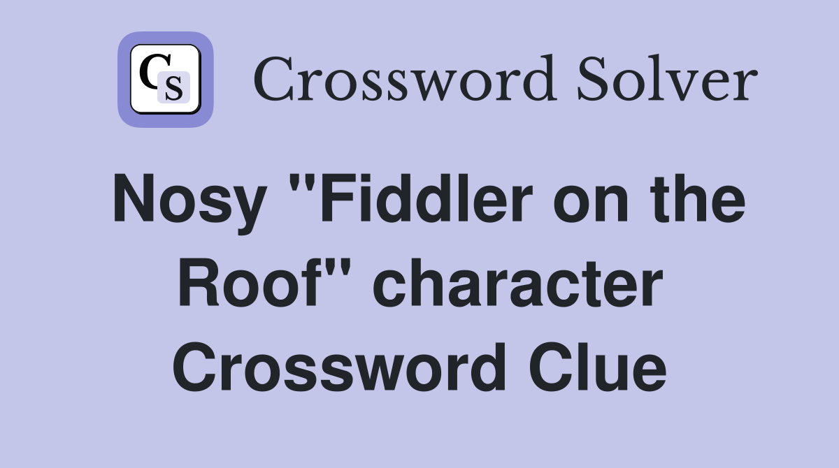 Nosy "Fiddler on the Roof" character Crossword Clue
