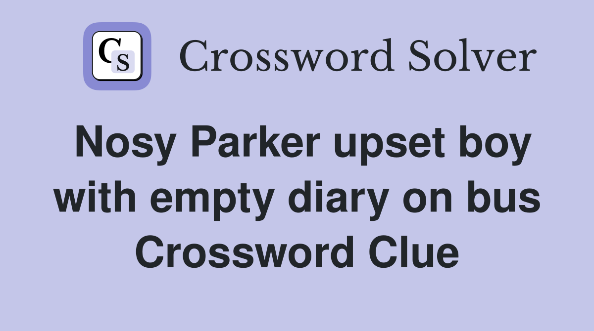 Nosy Parker upset boy with empty diary on bus Crossword Clue