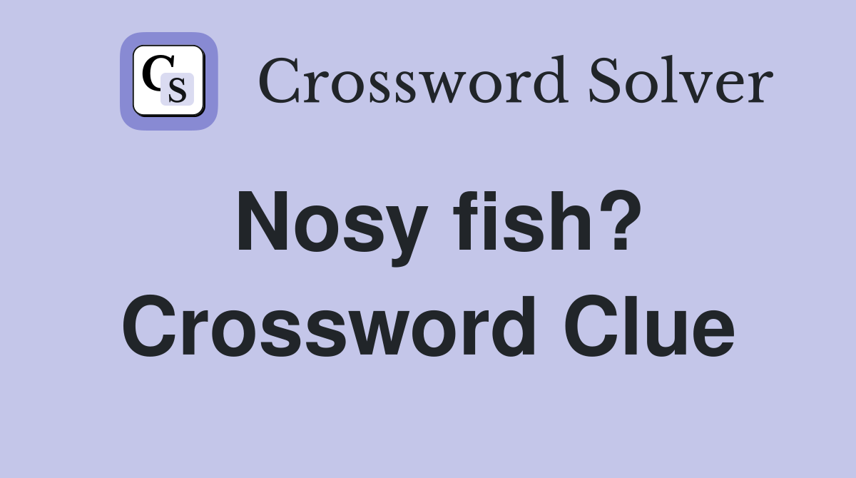 Nosy fish? Crossword Clue