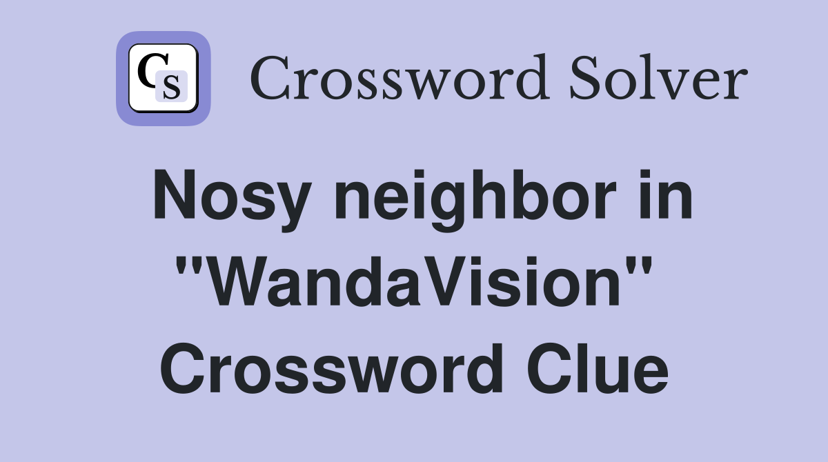 Nosy neighbor in "WandaVision" Crossword Clue