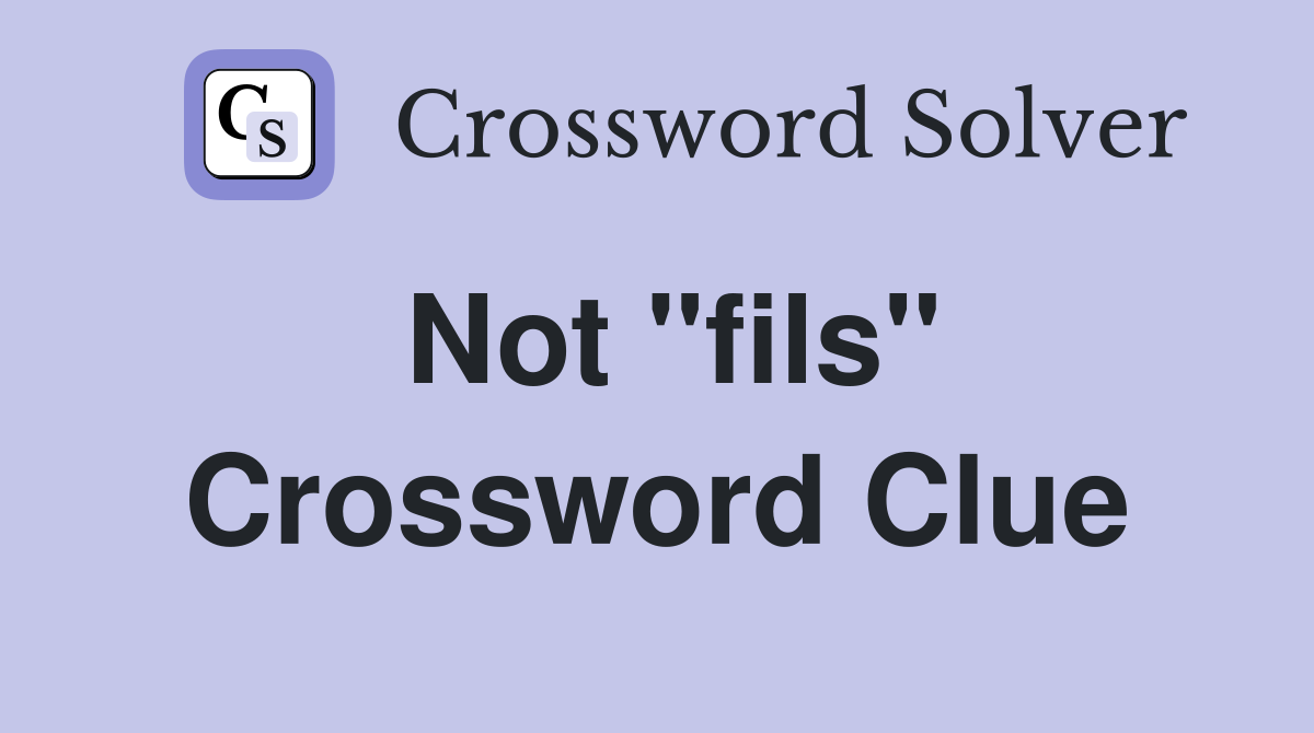Not "fils" Crossword Clue