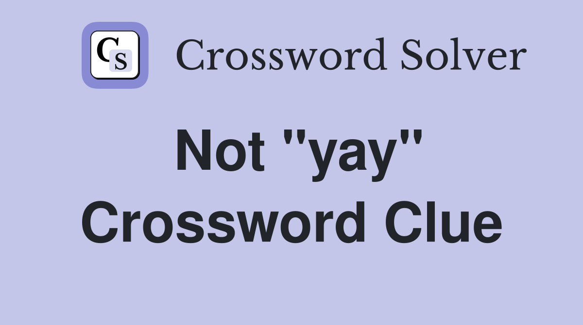 Not "yay" Crossword Clue