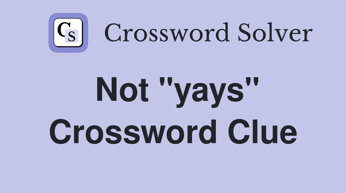 Not "yays" Crossword Clue