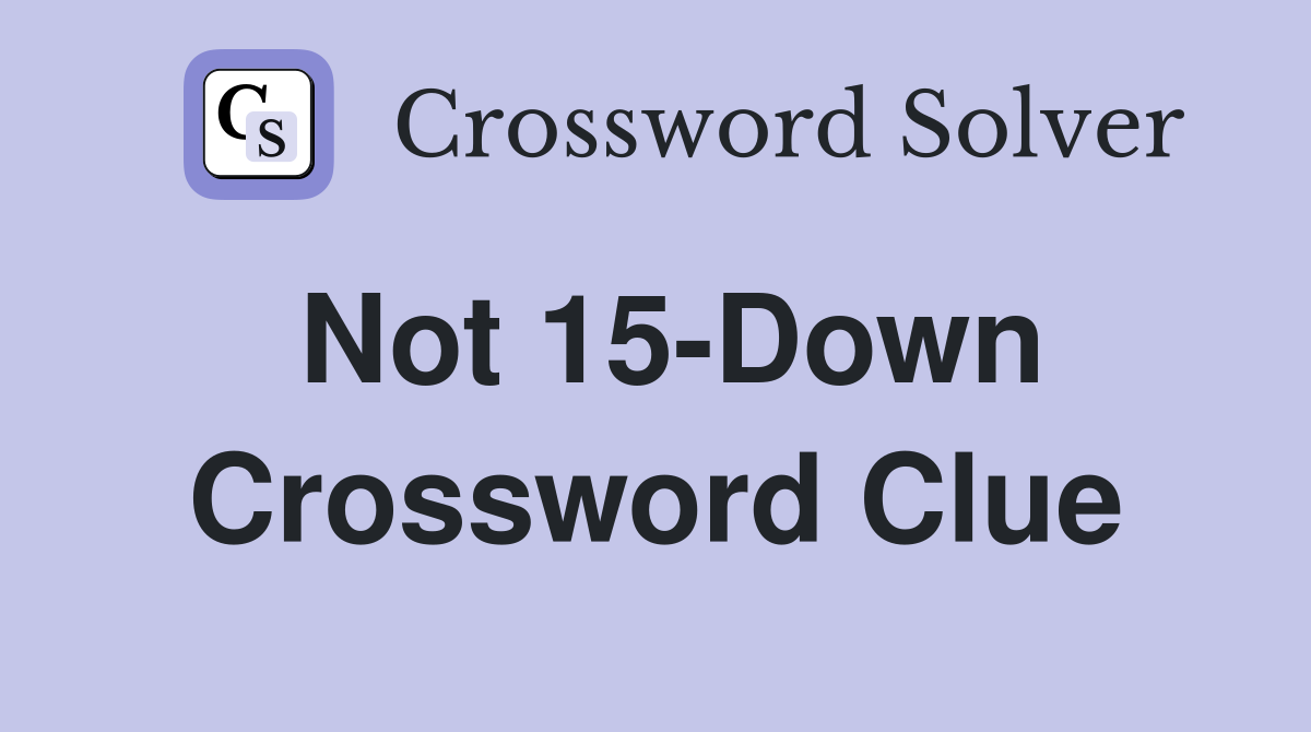 Not 15-Down Crossword Clue