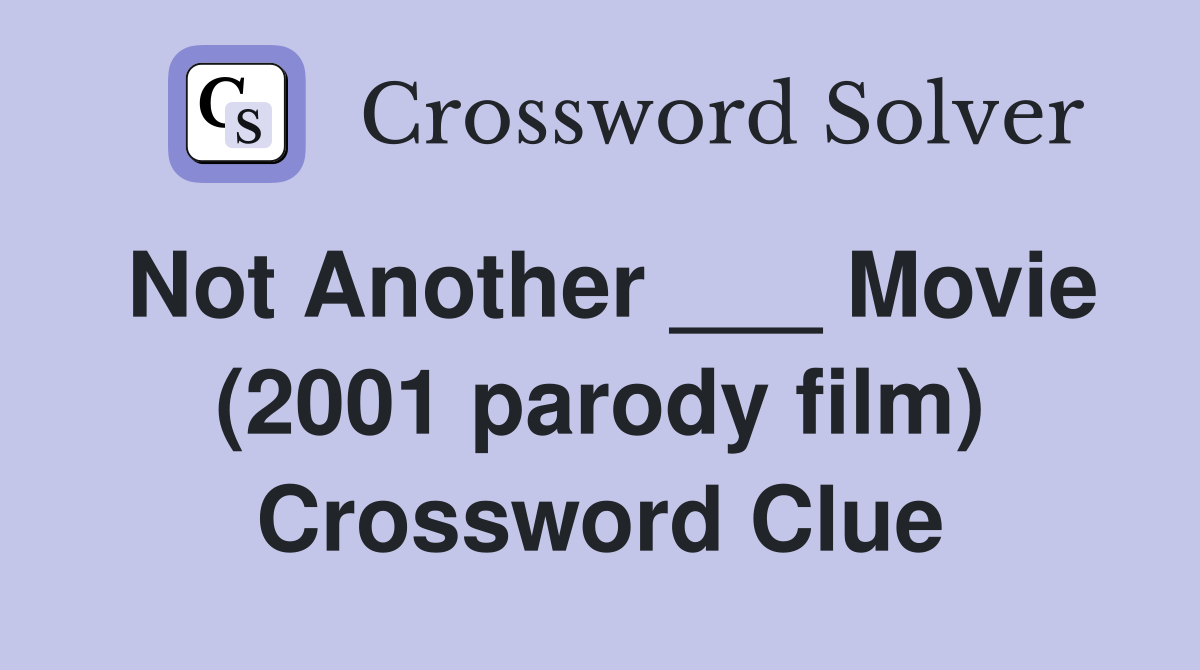 Not Another ___ Movie (2001 parody film) Crossword Clue