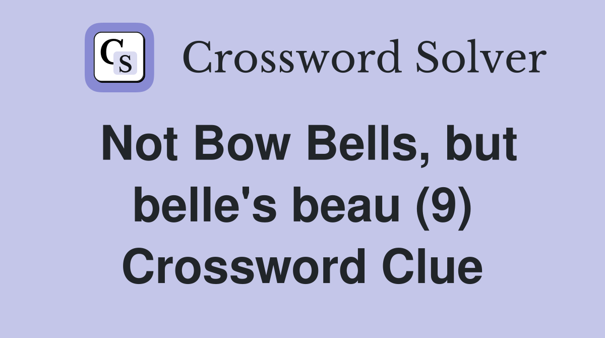 Not Bow Bells, but belle's beau (9) Crossword Clue