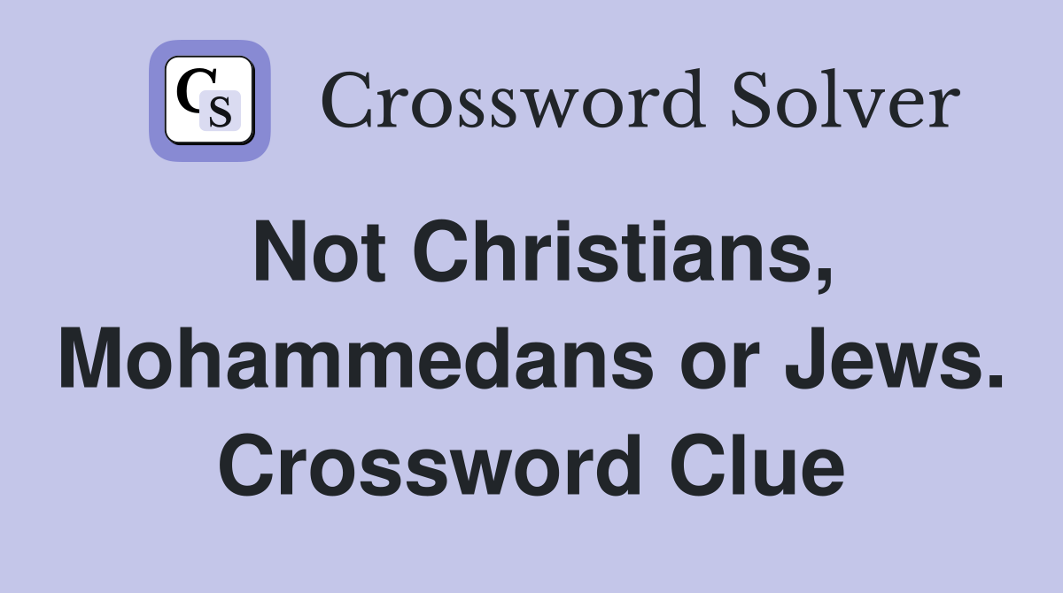 Not Christians, Mohammedans or Jews. Crossword Clue