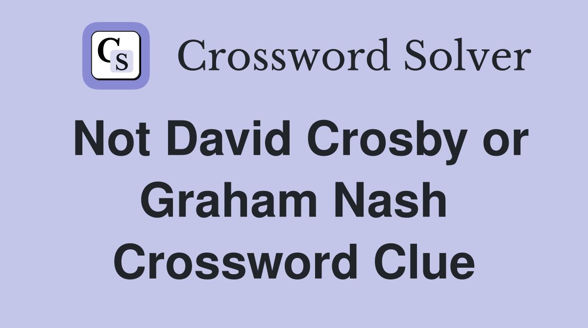 Not David Crosby or Graham Nash Crossword Clue