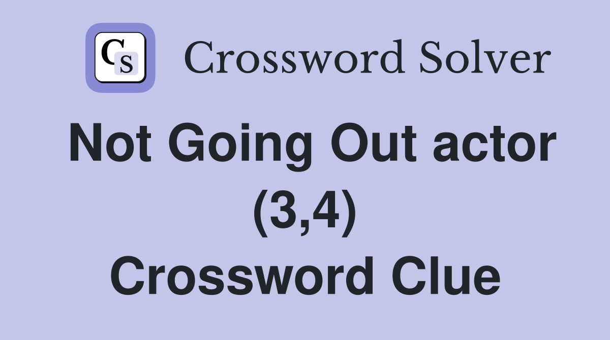 Not Going Out actor (3,4) Crossword Clue