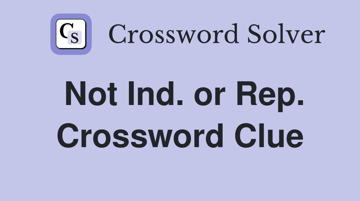 Not Ind. or Rep. Crossword Clue