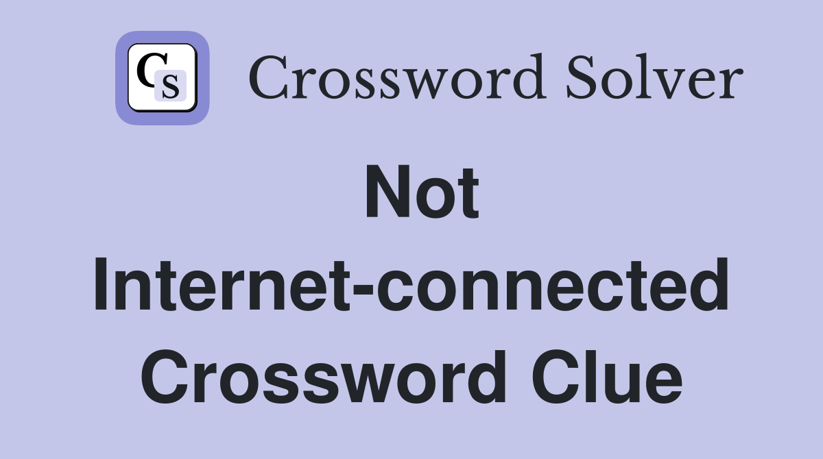 Not Internet-connected Crossword Clue