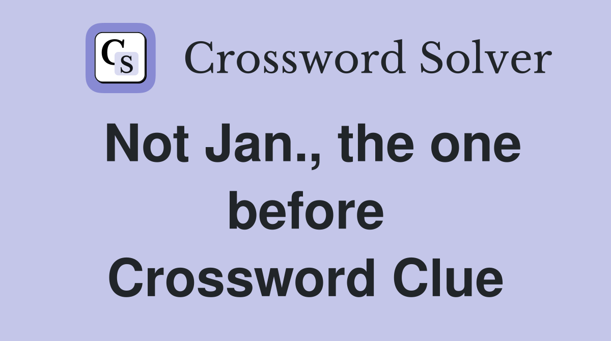 Not Jan., the one before Crossword Clue