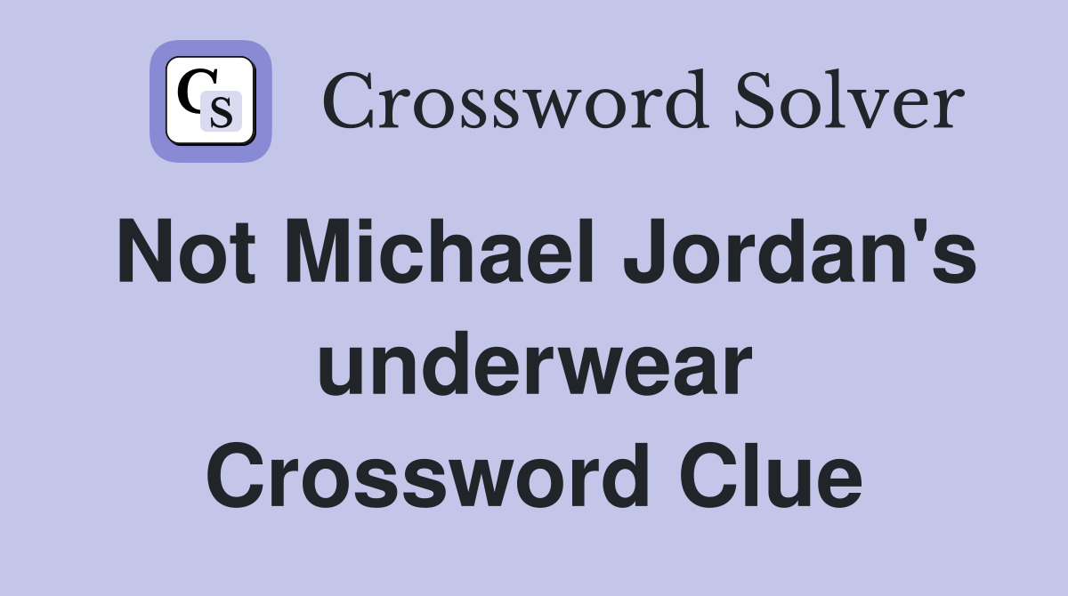 Not Michael Jordan's underwear Crossword Clue