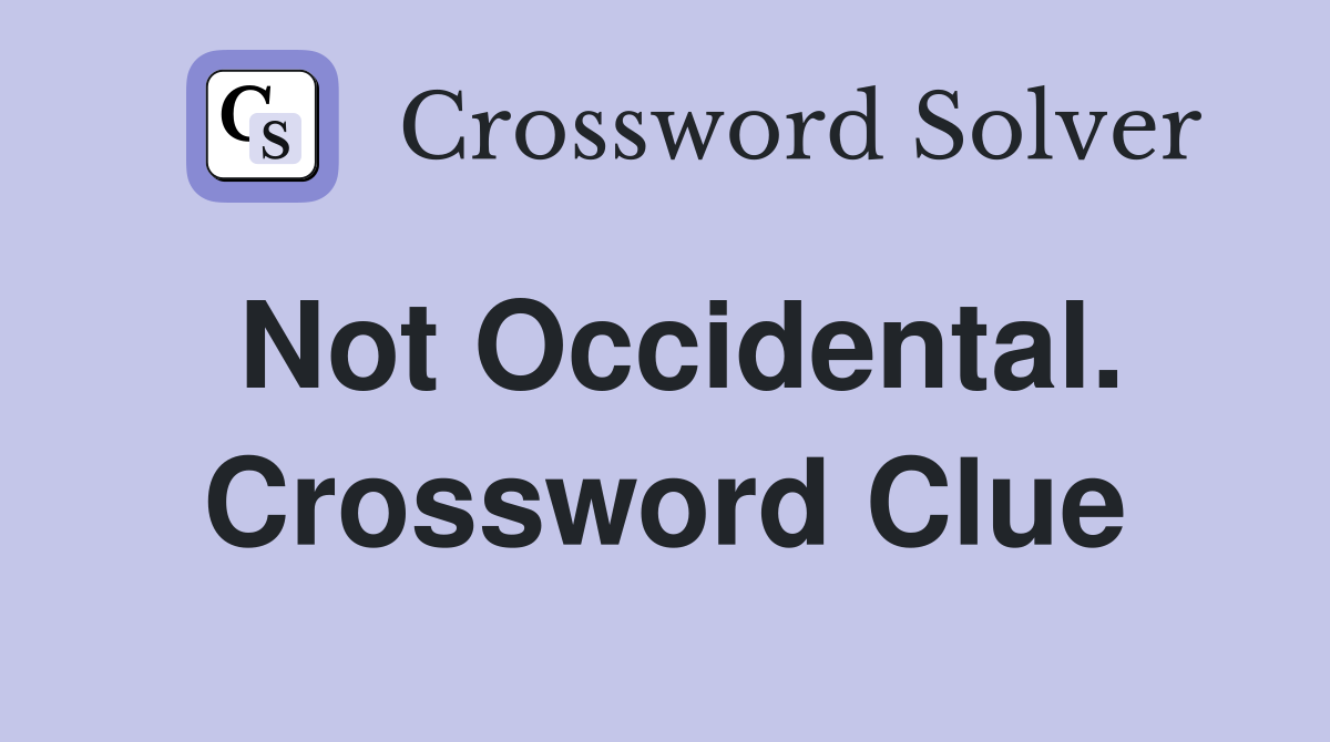 Not Occidental. Crossword Clue