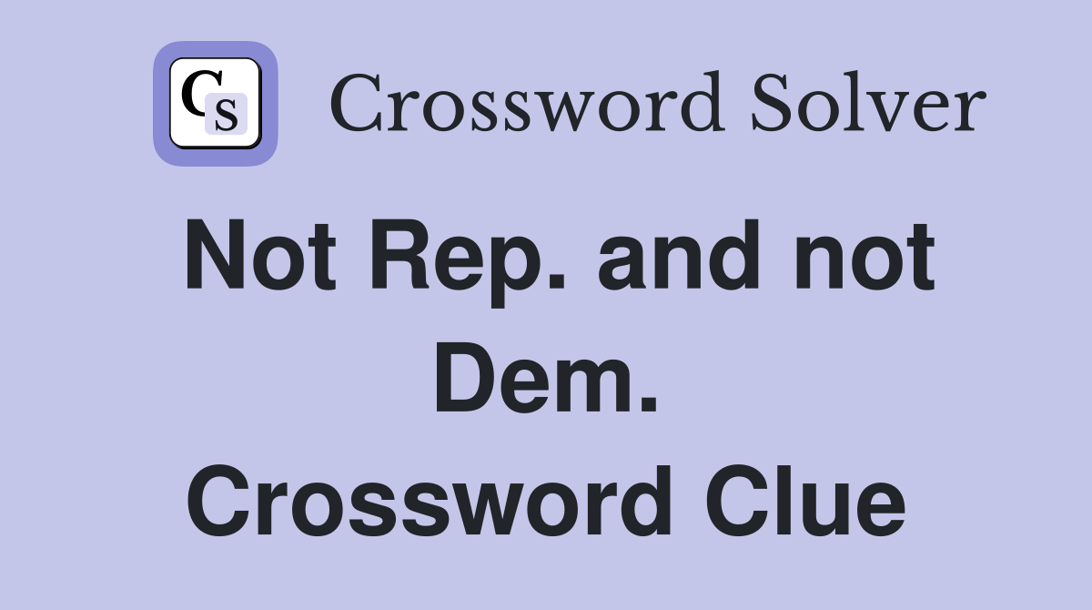 Not Rep. and not Dem. Crossword Clue