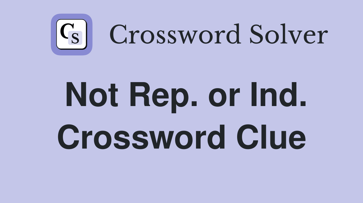 Not Rep. or Ind. Crossword Clue