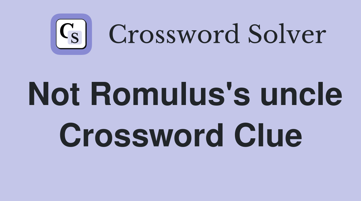 Not Romulus's uncle Crossword Clue