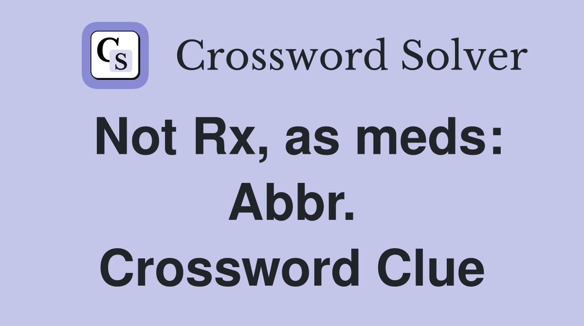 Not Rx, as meds: Abbr. Crossword Clue
