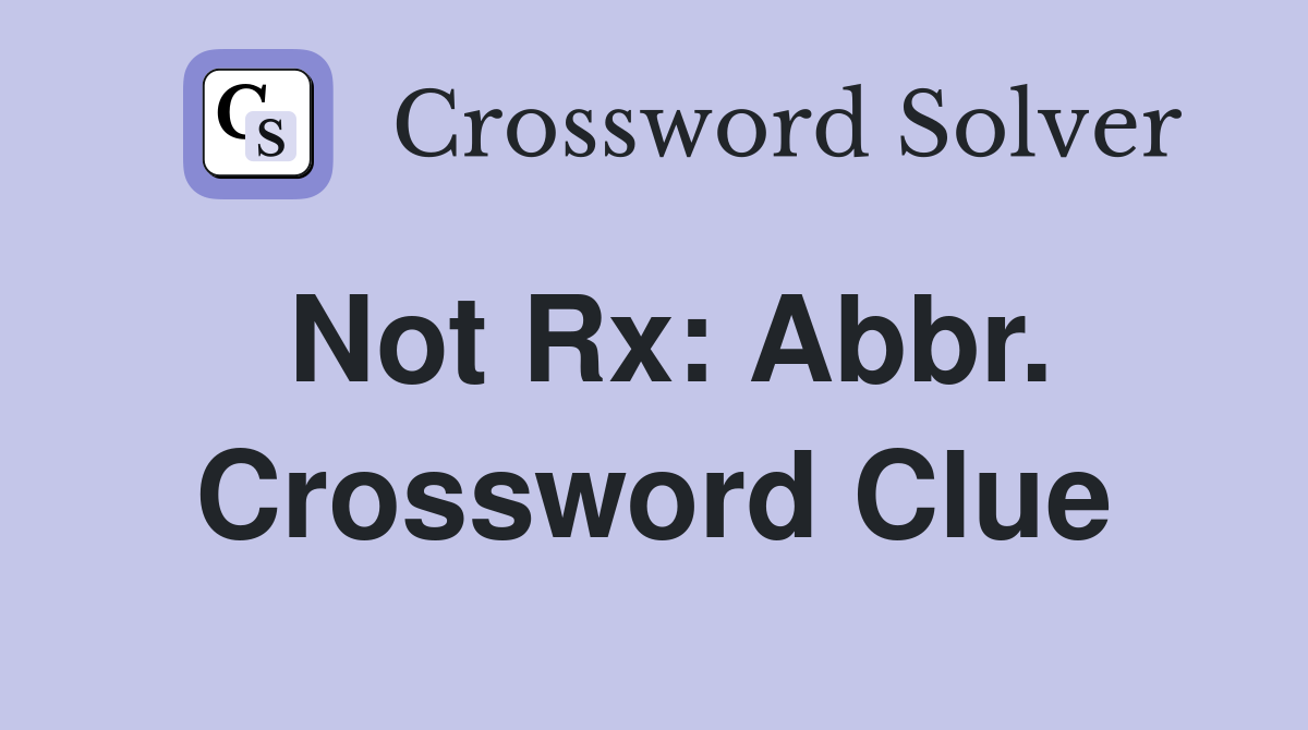 Not Rx: Abbr. Crossword Clue