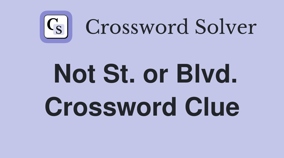 Not St. or Blvd. Crossword Clue