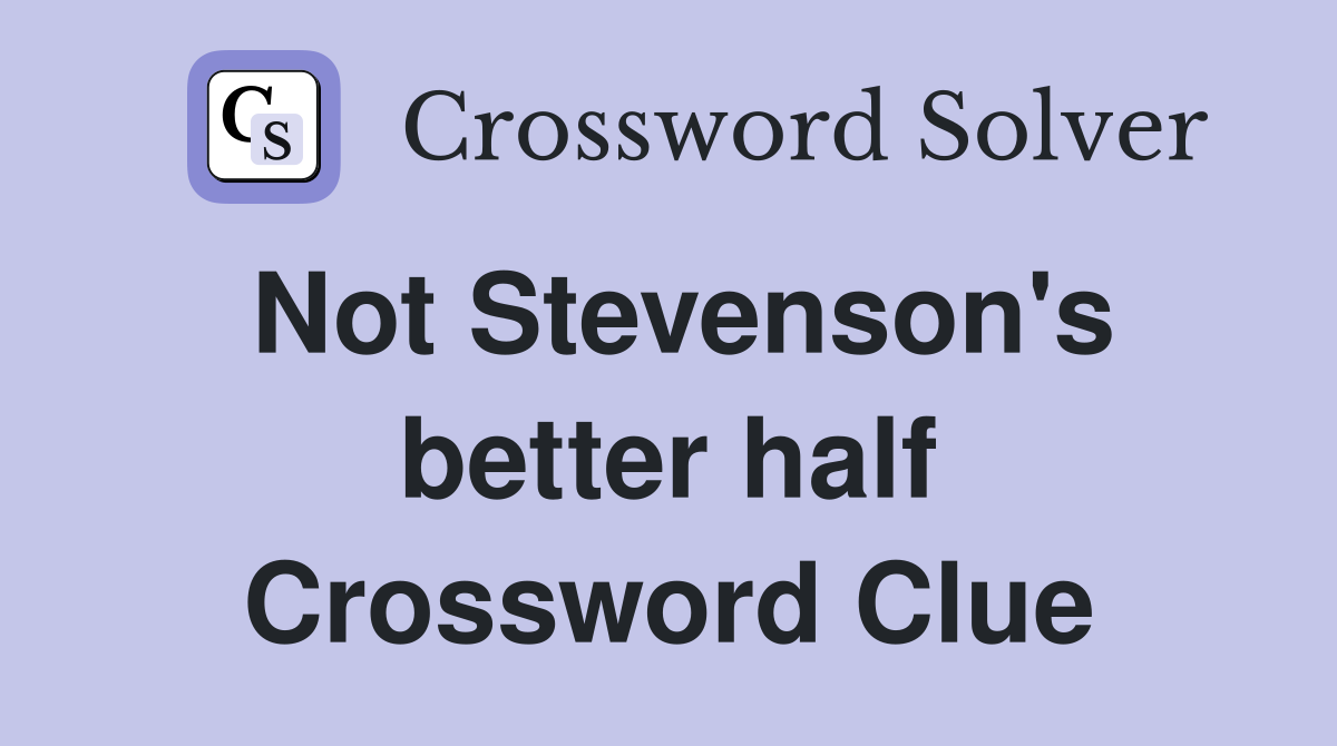 Not Stevenson's better half Crossword Clue