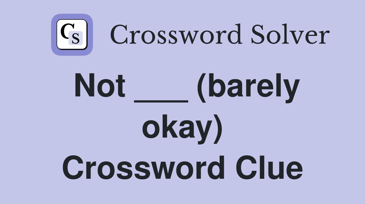 Not ___ (barely okay) Crossword Clue