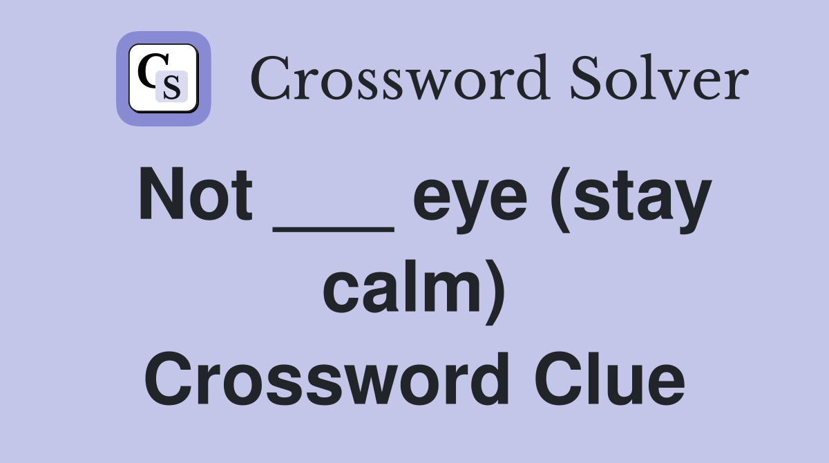 Not ___ eye (stay calm) Crossword Clue