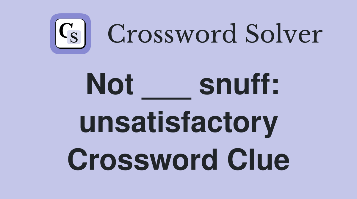 Not ___ snuff: unsatisfactory Crossword Clue