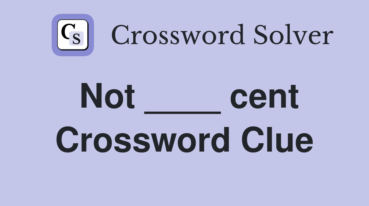 Not ____ cent Crossword Clue