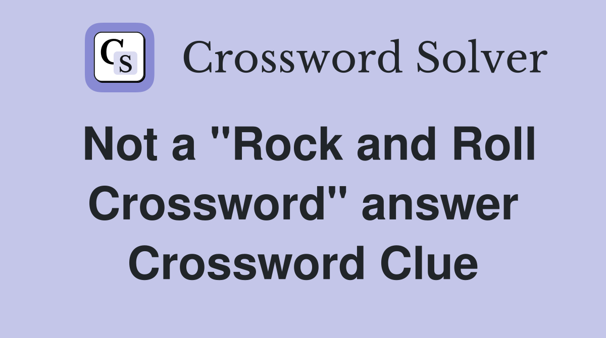 Not a "Rock and Roll Crossword" answer Crossword Clue