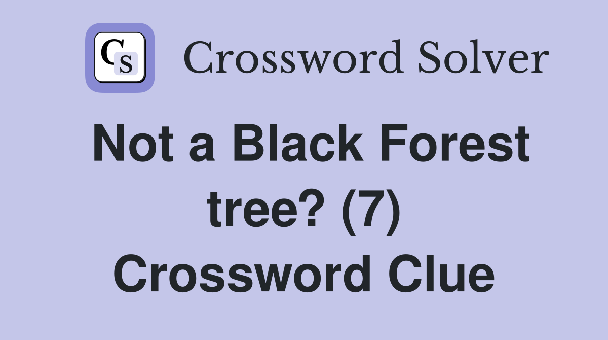 Not a Black Forest tree? (7) Crossword Clue