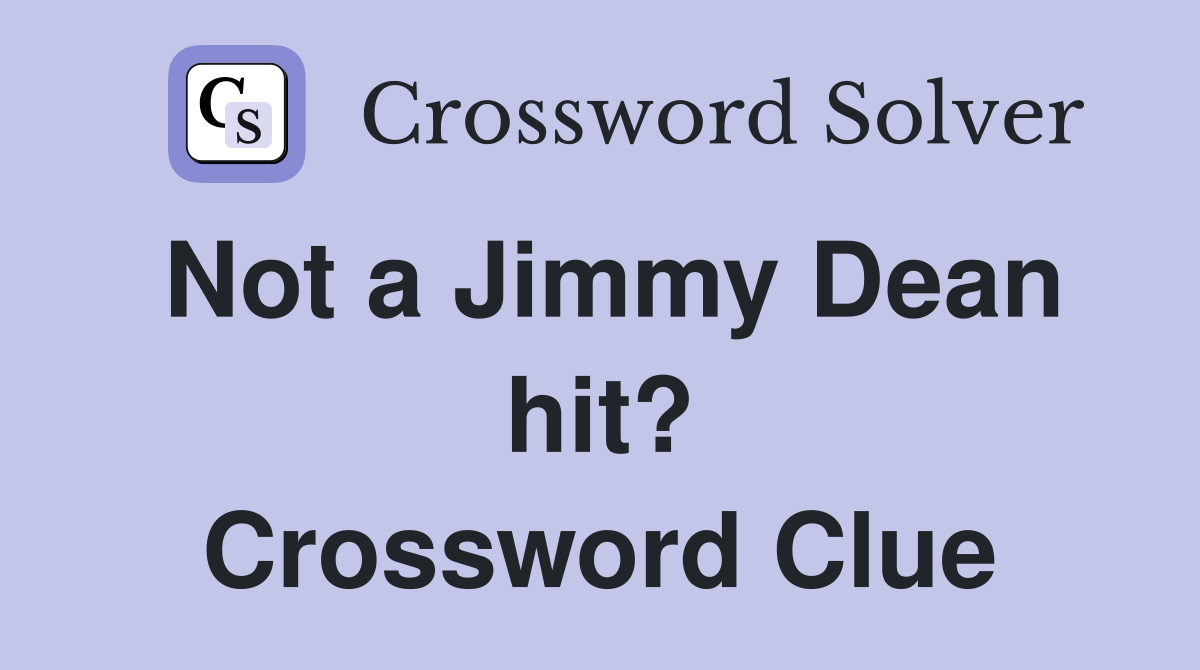 Not a Jimmy Dean hit? Crossword Clue