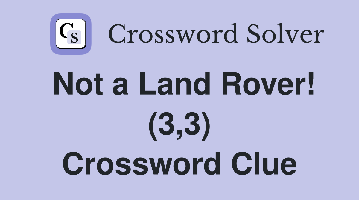 Not a Land Rover! (3,3) Crossword Clue