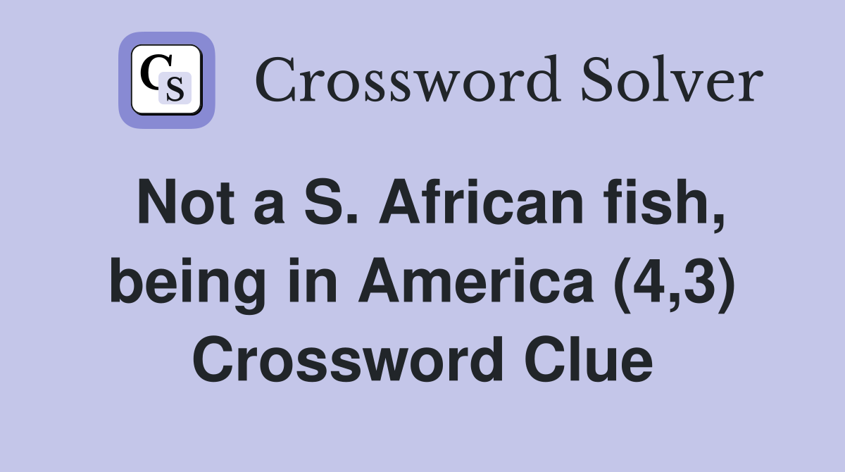 Not a S. African fish, being in America (4,3) Crossword Clue