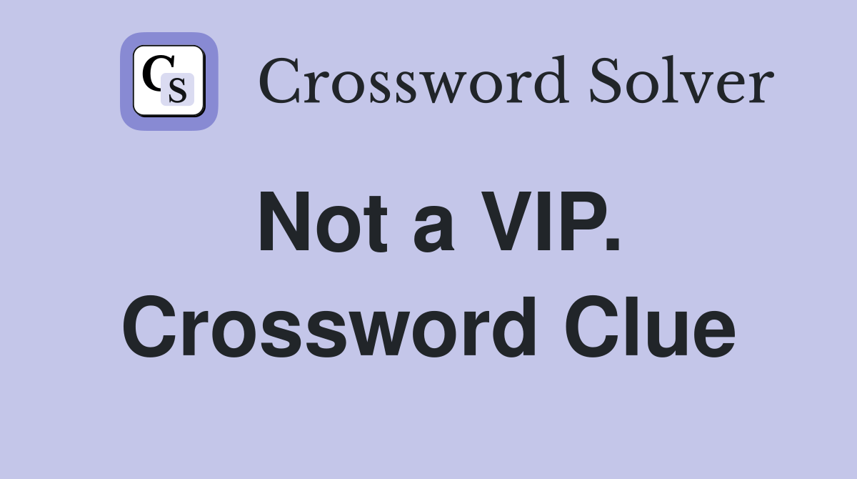 Not a VIP. Crossword Clue