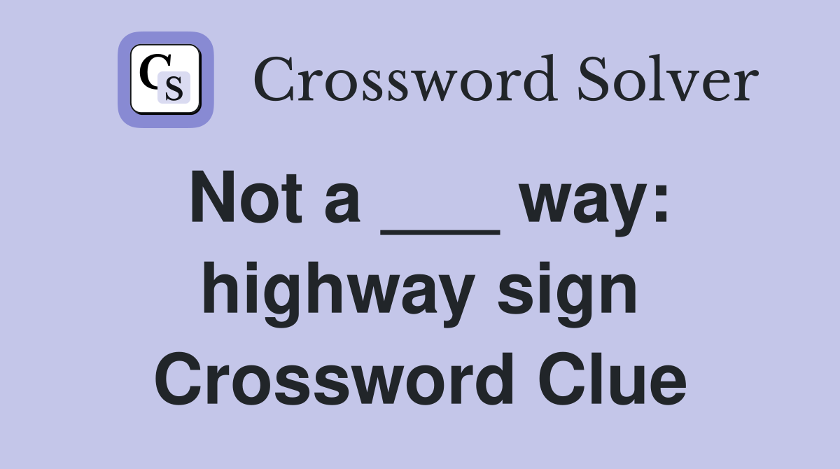 Not a ___ way: highway sign Crossword Clue