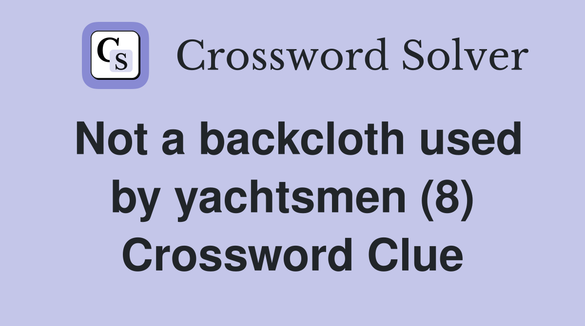 Not a backcloth used by yachtsmen (8) Crossword Clue