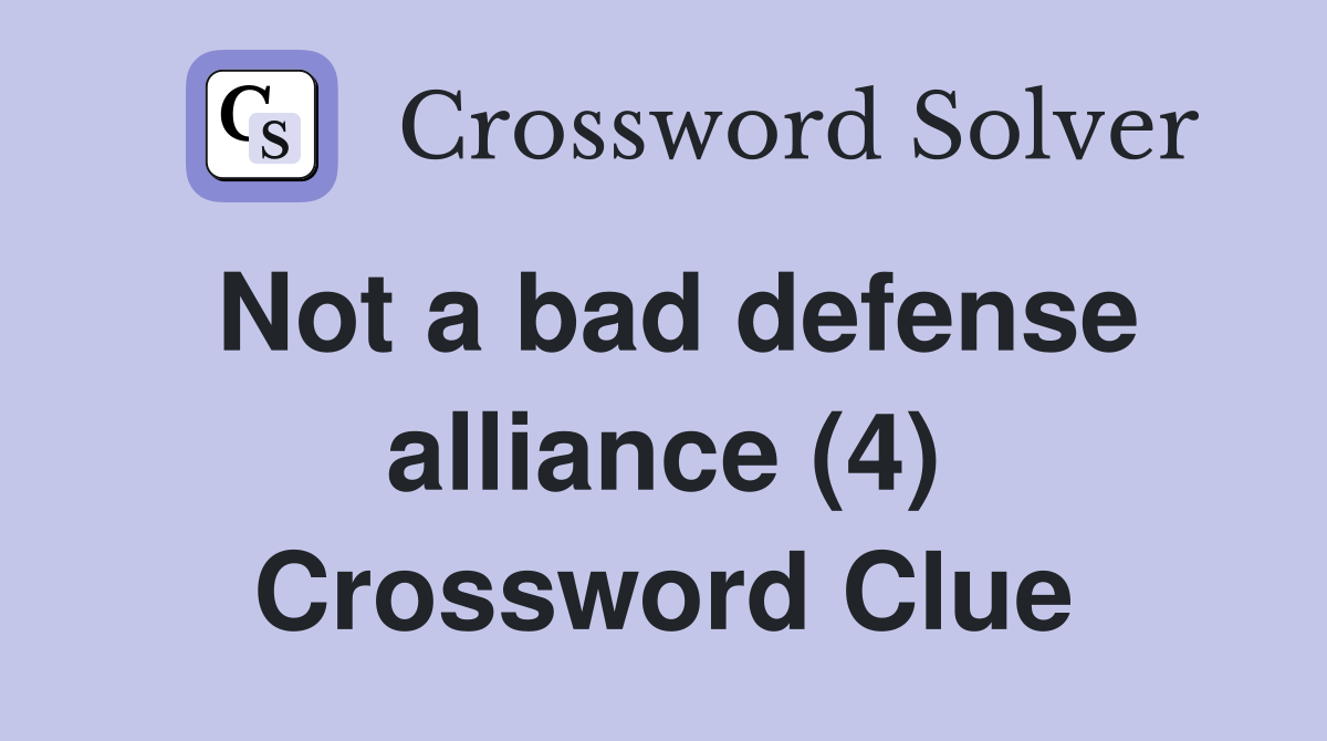 Not a bad defense alliance (4) Crossword Clue