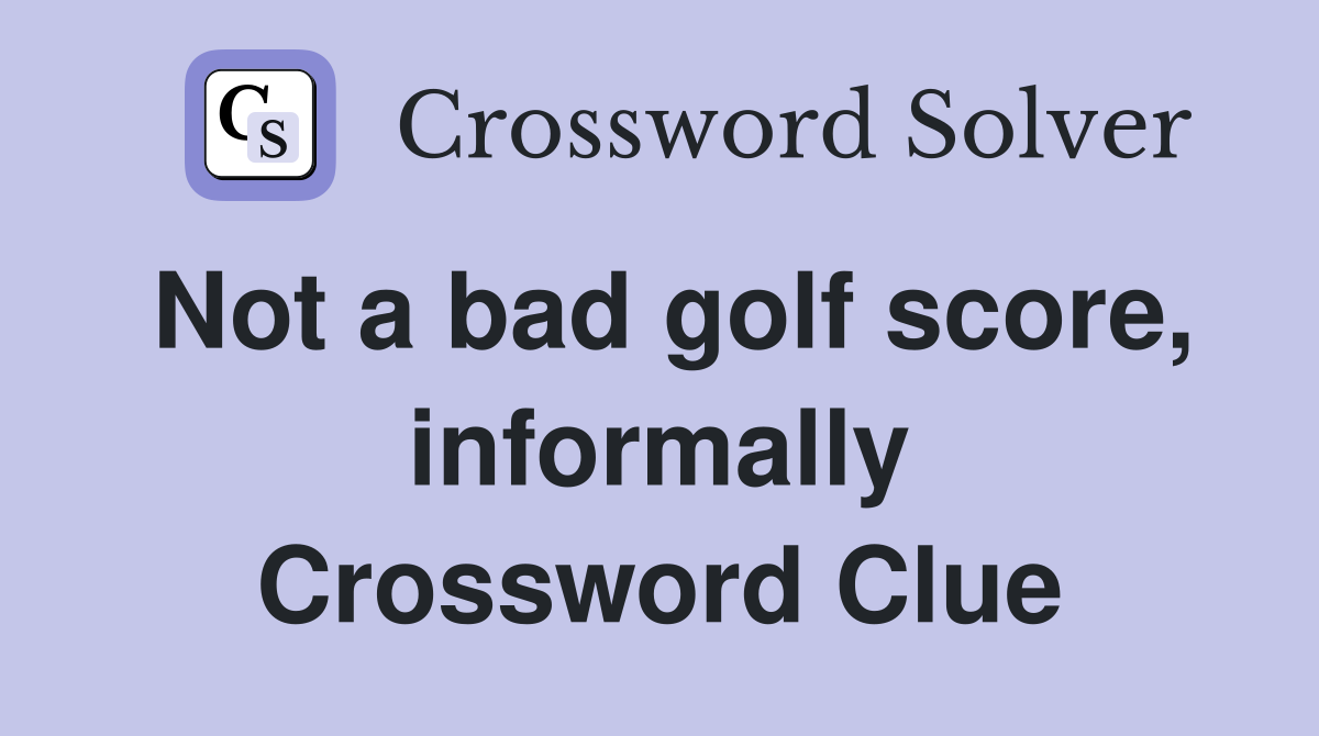 Not a bad golf score, informally Crossword Clue