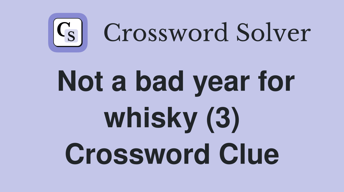 Not a bad year for whisky (3) Crossword Clue