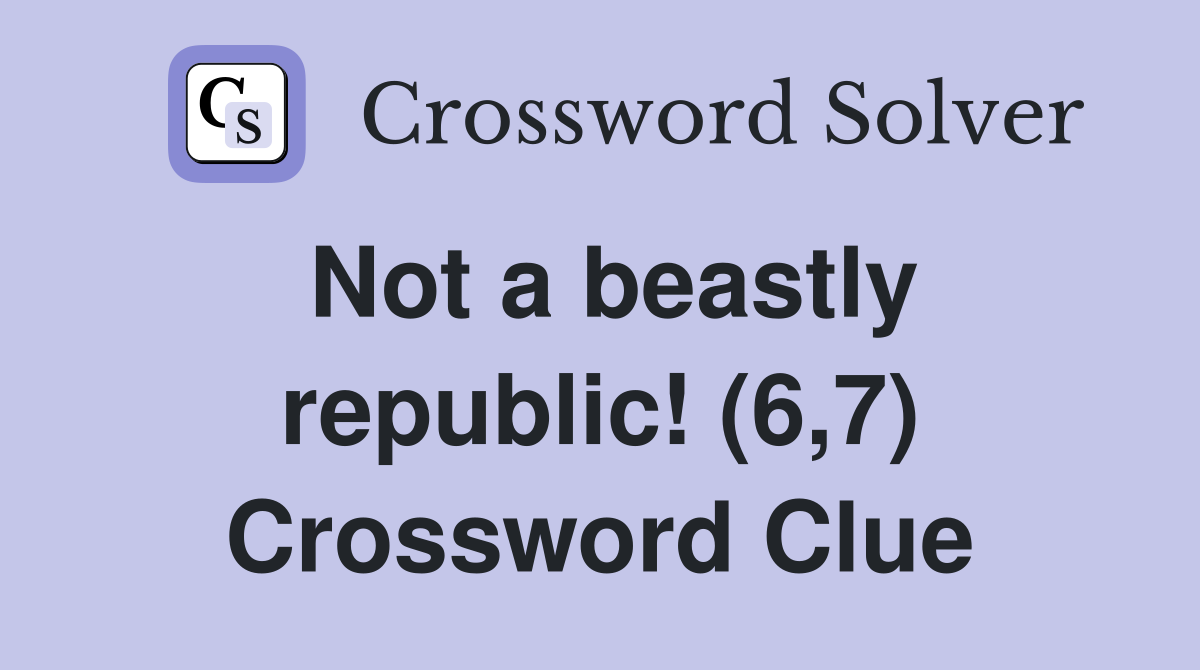 Not a beastly republic! (6,7) Crossword Clue