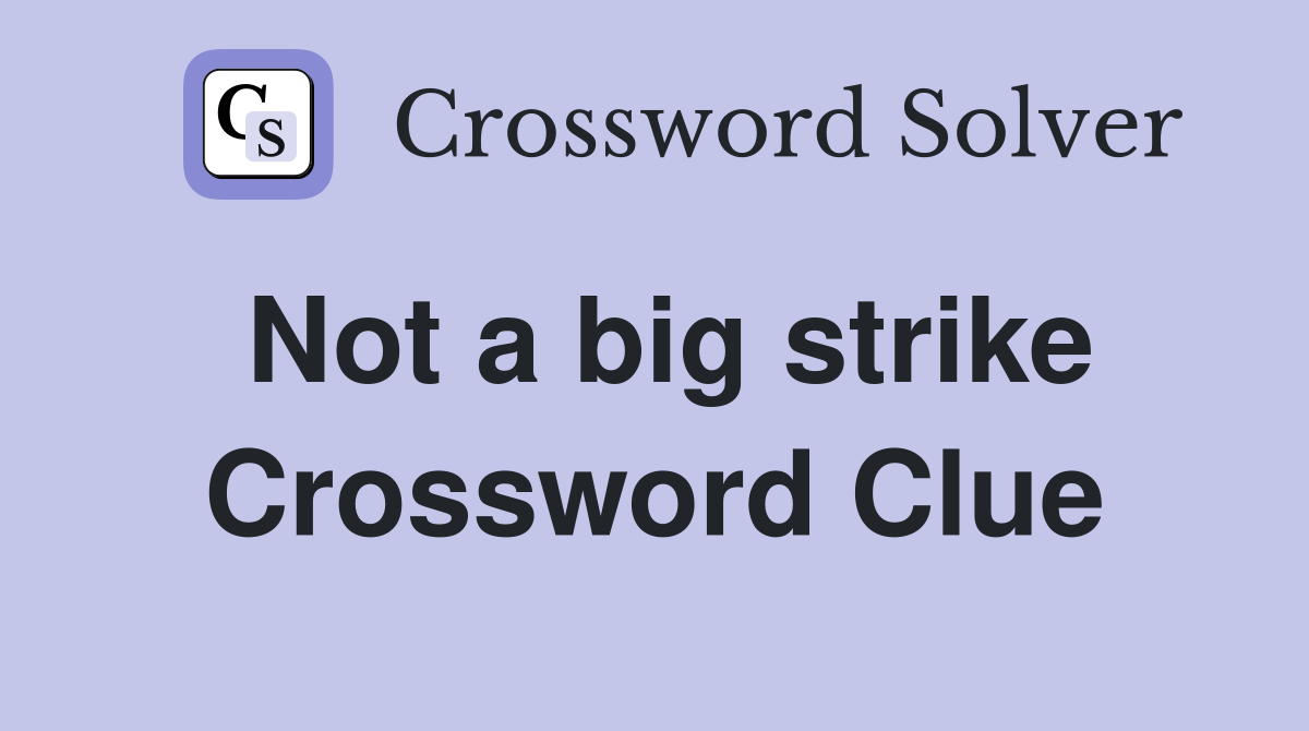 Not a big strike Crossword Clue