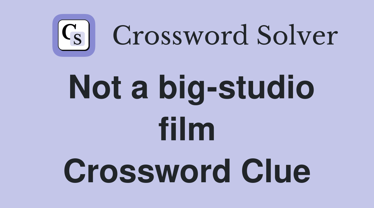 Not a big-studio film Crossword Clue