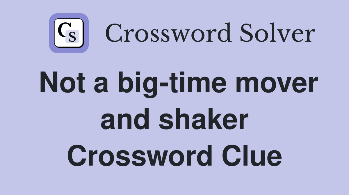 Not a big-time mover and shaker Crossword Clue