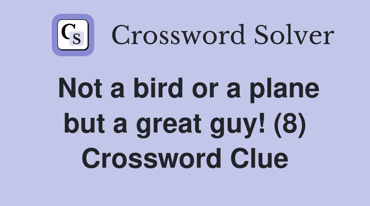 Not a bird or a plane but a great guy! (8) Crossword Clue