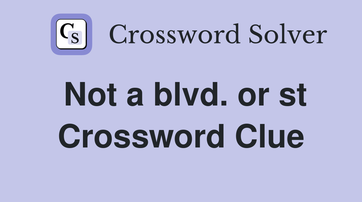 Not a blvd. or st Crossword Clue